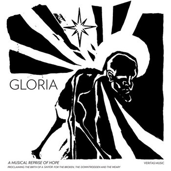 GLORIA: A Musical Reprise Of Hope Proclaiming The Birth Of A Savior For The Broken, The Downtrodden, And The Weary cover art