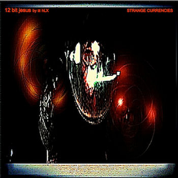 12 bit Jesus: Strange Currencies cover art