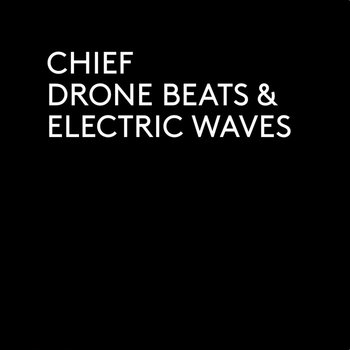 CHIEF - Drone Beats & Electric Waves / Digital album cover art