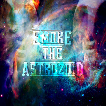 Smoke The Astrozoid:Space Lyfe Unite The Movement 3D The Movie cover art