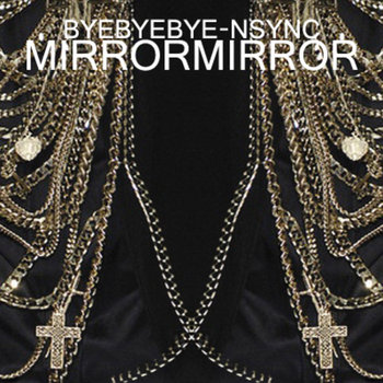 BYEBYEBYE- NSYNC (mirrormirror remix) cover art