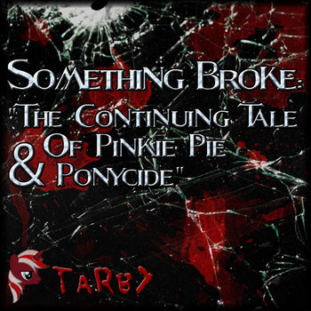 Something Broke: The Continuing Tale Of Pinkie Pie & Ponycide cover art