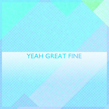 Yeah Great Fine cover art