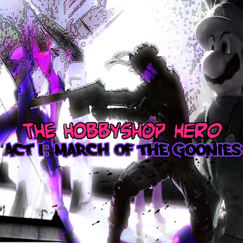The Hobbyshop Hero presents ACT I: March of the Goonies cover art