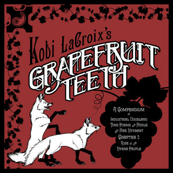 Grapefruit Teeth: A Compendium of Industrial Dixieland Tone Poems for Fiddle and Fire Hydrant, Chapter 1: Rise of the Hyena People cover art