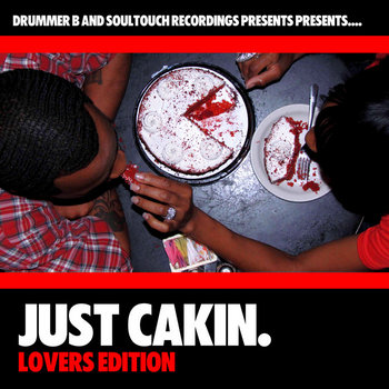 DRUMMER B AND SOUL TOUCH PRESENTS.....JUST CAKIN!(LOVERS EDITION) cover art