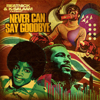 Beatnick & K-Salaam Present - Never Can Say Goodbye cover art