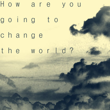 How are you going to change the World? cover art