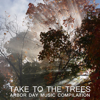 Take to the Trees - Arbor Day Music Compilation cover art