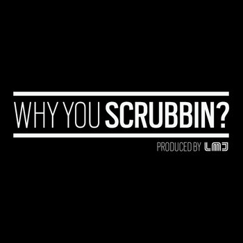 Why You Scrubbin'? cover art