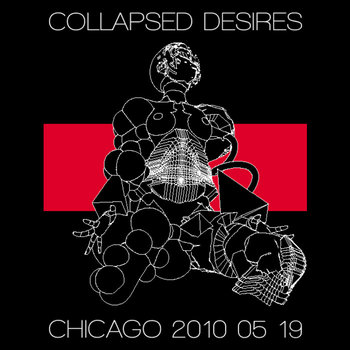 Collapsed Desires Tour - Chicago 2010.05.19 cover art