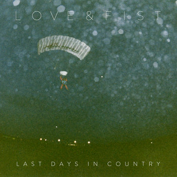 LOVE & FIST - LAST DAYS IN COUNTRY cover art