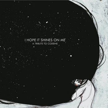 I hope it shines on me - a tribute to Codeine cover art