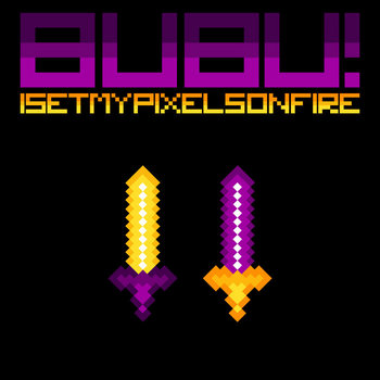 I Set My Pixels On Fire - Bubu! cover art
