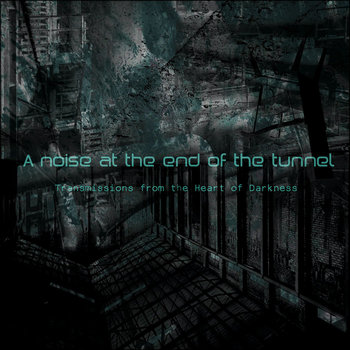 Transmissions from the Heart of Darkness, part I: A noise at the end of the tunnel cover art