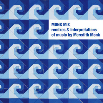 MONK MIX (CD1): Remixes and Interpretations of Music by Meredith Monk cover art
