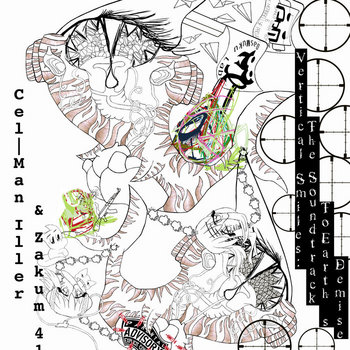 Peanut Butter Mech & Tha Herban Lyf Project + DasMuku Labs Presents... Cel-Man Iller & Zakum 41-Vertical Smiles: The Soundtrack To Earths Demise - armageddon (Cumplete) cover art