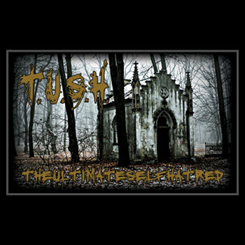 T.U.S.H. - The Ultimate Self Hatred - Cassette cover art