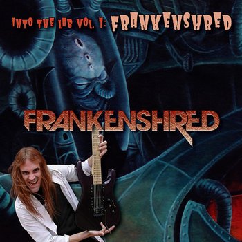 FRANKENSHRED "Into The Lab Vol. 1: Frankenshred" cover art