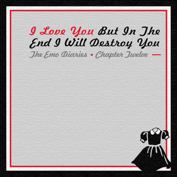 Chapter 12: I Love You But In The End I Will Destroy You cover art