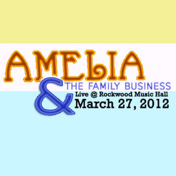 Amelia & The Family Business - Live @ Rockwood Music Hall 3.27.12 cover art