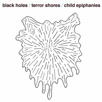 Black Holes/Terror Shores/Child Epiphanies cover art