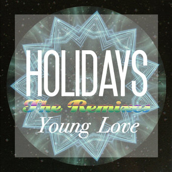 HOLIDAYS - YOUNG LOVE // The Remixes (free download) cover art