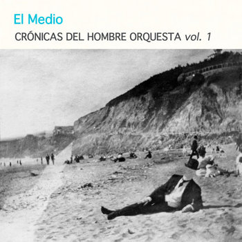 Crónicas del hombre orquesta vol. 1 cover art