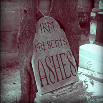 IRM presents: Ashes cover art