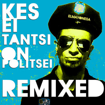 KES EI TANTSI ON POLITSEI REMIXED cover art