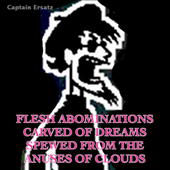 Flesh Abominations Carved of Dreams Spewed From the Anuses of Clouds cover art