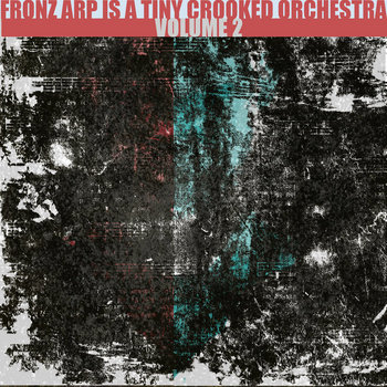 FRONZ ARP IS A TINY CROOKED ORCHESTRA: VOLUME 2 cover art