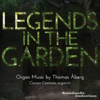Legends in the Garden: Organ Music by Thomas Åberg cover art
