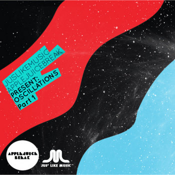 Jus Like Music & Apple Juice Break present: Oscillations Part 1 cover art