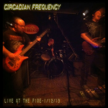 Circadian Frequency - LIVE @ The Fire - 1/12/13 cover art