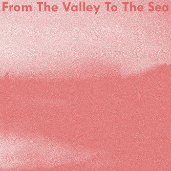 From The Valley To The Sea cover art