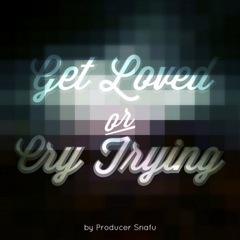 Get Loved Or Cry Trying cover art