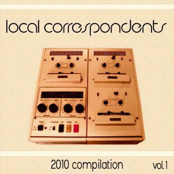 Local Correspondents 2010 Compilation vol. 1 cover art