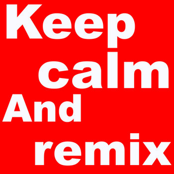 Keep Calm And Remix cover art