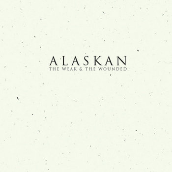 ALASKAN - The Weak And The Wounded cover art