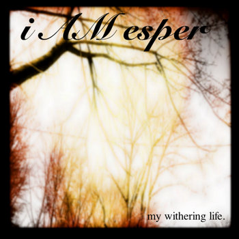 i Am Esper - My Withering Life cover art