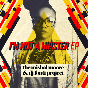 I'm Not A Hipster EP: The Mishal Moore & DJ Fonti Project cover art