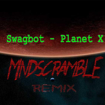 Swagbot - Planet X (Mindscramble Remix) cover art