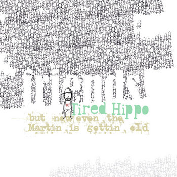 Friends of Tired Hippo - But Now Even The Martin Is Gettin' Old cover art