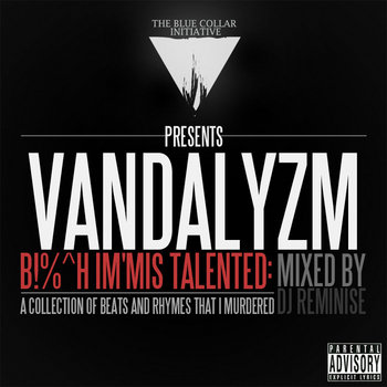 Vandalyzm- B!%^h Im'Mis Talented (Mixed by DJ Reminise) cover art