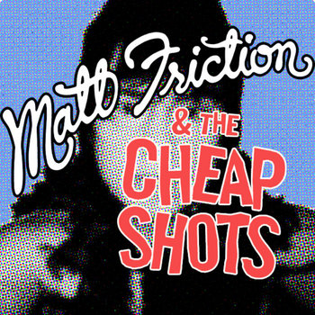 Matt Friction & the Cheap Shots cover art