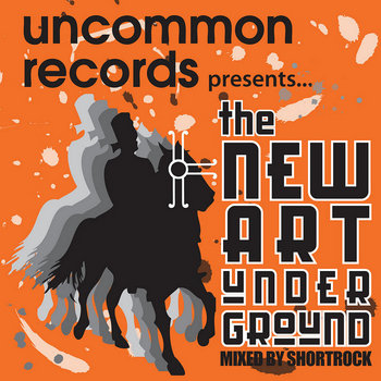 Uncommon Records Presents...The New Art Underground (Mixed by Shortrock) cover art