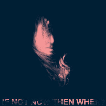 If Not Now Then When? EP cover art