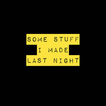 Some Stuff I Made Last Night cover art