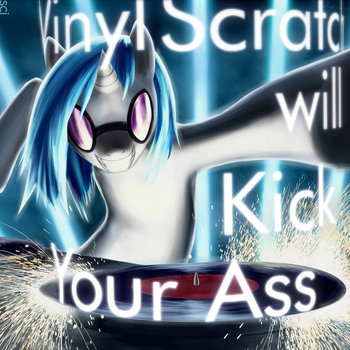Vinyl Scratch will Kick Your Ass cover art